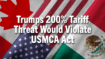 Trumps-200%-Tariff-Threat-Would--Violate-USMCA-Act.png