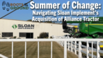 Summer-of-Change--Navigating-Sloan-Implement’s-Acquisition-of-Alliance-Tractor.png